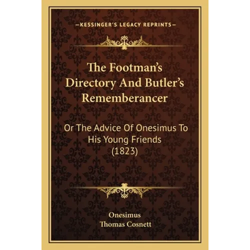The Footman's Directory And Butler's Rememberancer: Or The Advice Of Onesimus To His Young Friends (1823)