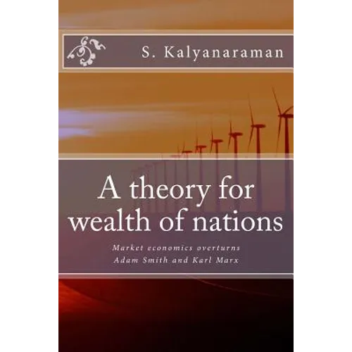 A Theory for Wealth of Nations: Market Economics Overturns Adam Smith and Karl Marx