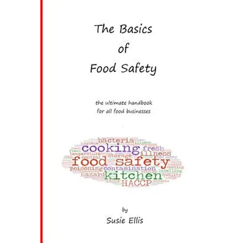 The Basics of Food Safety: The Ultimate Handbook for All Food Businesses