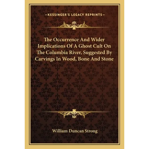The Occurrence And Wider Implications Of A Ghost Cult On The Columbia River, Suggested By Carvings In Wood, Bone And Stone