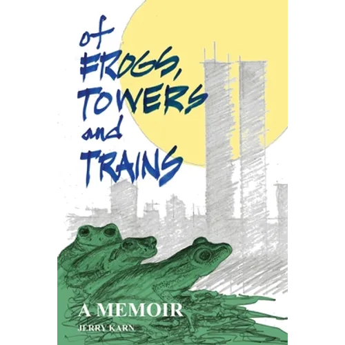 Of Frogs, Towers and Trains: A Memoir
