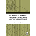The European Monetary Union After the Crisis: From a Fiscal Union to Fiscal Capacity