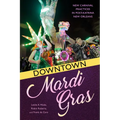 Downtown Mardi Gras: New Carnival Practices in Post-Katrina New Orleans
