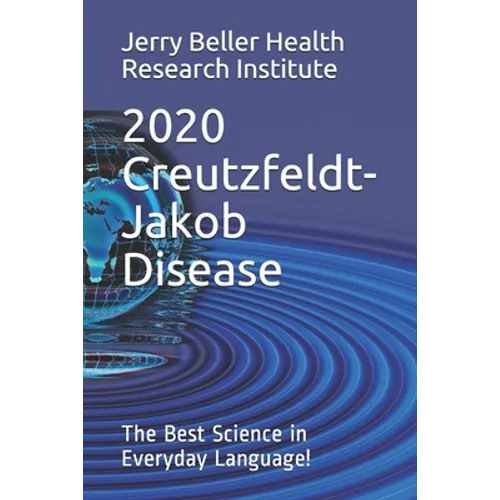 Creutzfeldt-Jakob Disease: The Best Science in Everyday Language!