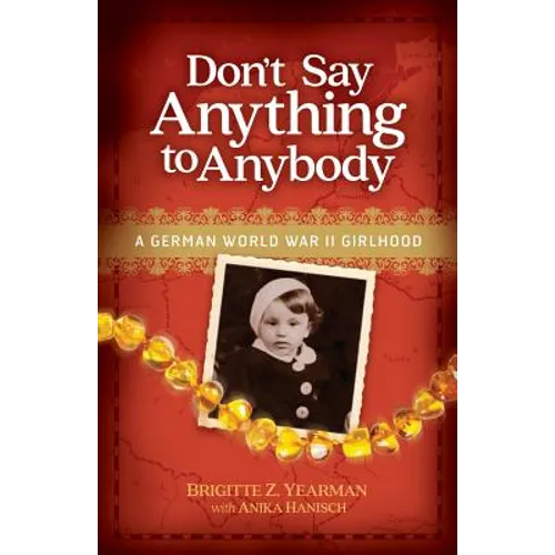 Don't Say Anything to Anybody: A German World War II Girlhood