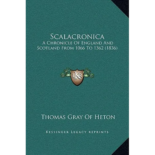 Scalacronica: A Chronicle Of England And Scotland From 1066 To 1362 (1836)