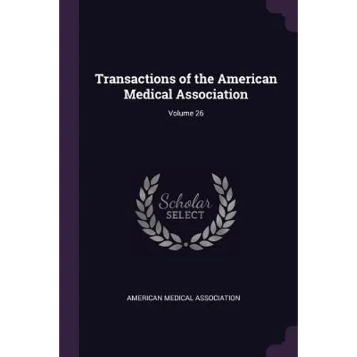 Transactions of the American Medical Association; Volume 26