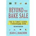 Beyond the Bake Sale: The Ultimate School Fund-Raising Book