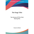 The Osage Tribe: Two Versions Of The Child-Naming Rite