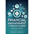 Financial Management for Rehab Leaders: A Practical Guide
