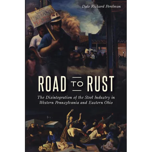 Road to Rust: The Disintegration of the Steel Industry in Western Pennsylvania and Eastern Ohio