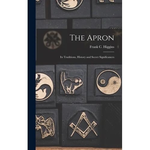 The Apron: Its Traditions, History and Secret Significances