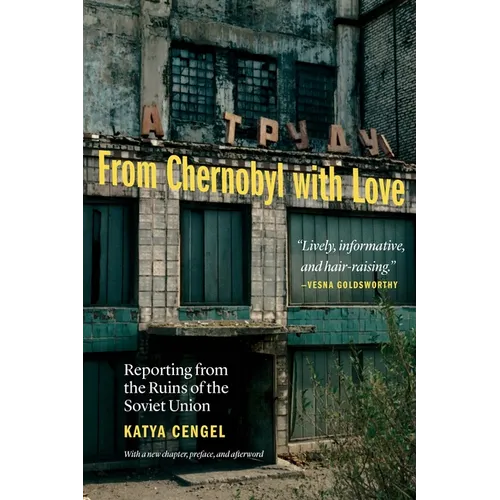 From Chernobyl with Love: Reporting from the Ruins of the Soviet Union