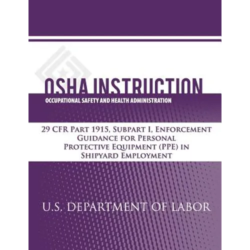 OSHA Instruction: 29 CFR Part 1915, Subpart I, Enforcement Guidance for Personal Protective Equipment (PPE) in Shipyard Employment