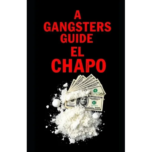 A Gangsters Guide: El Chapo