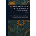 Dairying Exemplified, or, The Business of Cheese-making