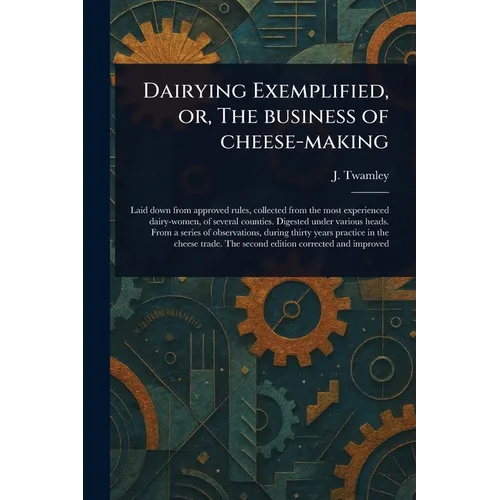 Dairying Exemplified, or, The Business of Cheese-making