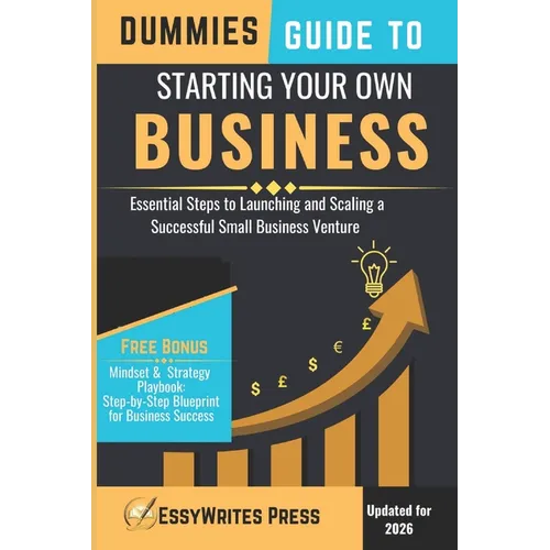 Dummies Guide to Starting Your Own Business: Essential Steps to Launching and Scaling a Successful Small Business Venture