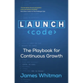 LAUNCH Code: The Playbook for Continuous Growth