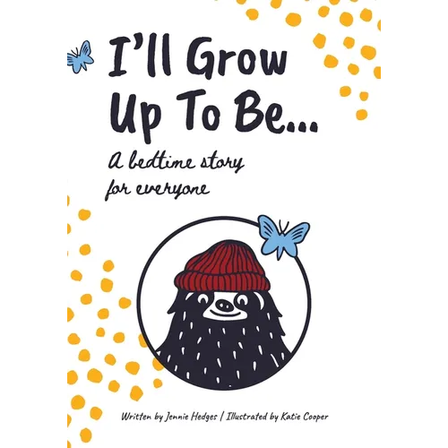 I'll Grow Up To Be...: A bedtime story for everyone