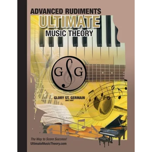 Advanced Rudiments Workbook - Ultimate Music Theory: Advanced Music Theory Workbook (Ultimate Music Theory) includes UMT Guide & Chart, 12 Step-by-Ste
