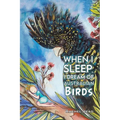 When I Sleep, I Dream of Australian Birds