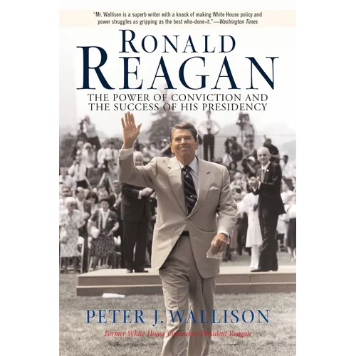 Ronald Reagan: The Power of Conviction and the Success of His Presidency