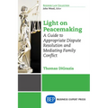 Light on Peacemaking: A Guide to Appropriate Dispute Resolution and Mediating Family Conflict
