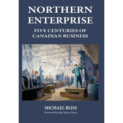 Northern Enterprise: Five Centuries of Canadian Business