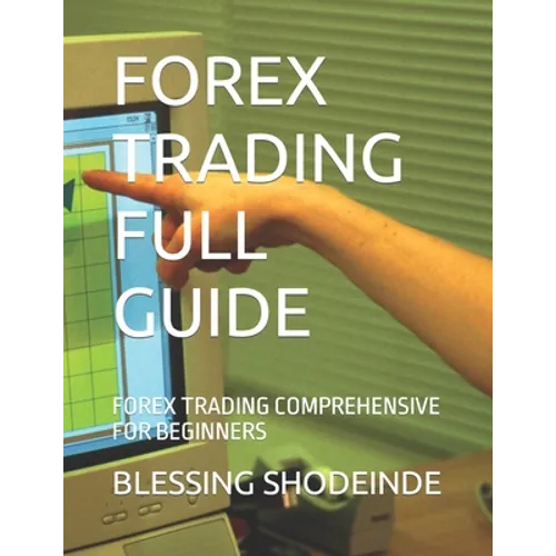 Forex Trading Full Guide: Forex Trading Comprehensive for Beginners