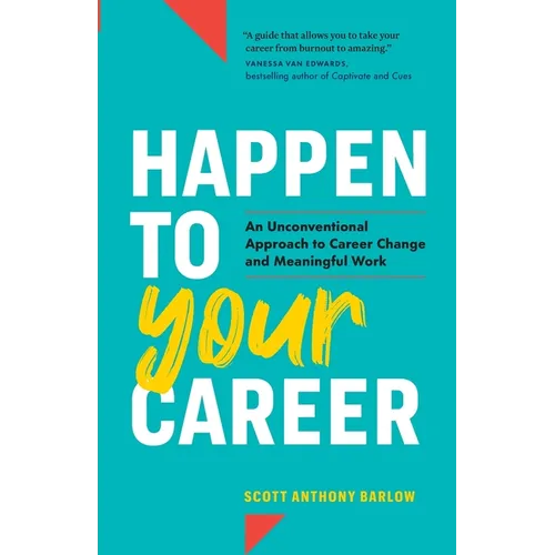 Happen to Your Career: An Unconventional Approach to Career Change and Meaningful Work