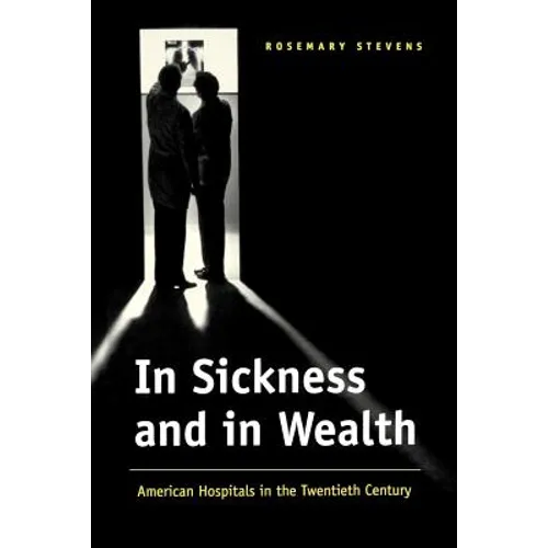 In Sickness and in Wealth: American Hospitals in the Twentieth Century