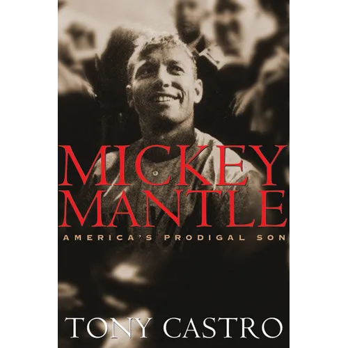 Mickey Mantle: America's Prodigal Son