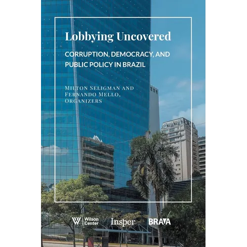 Lobbying Uncovered: Corruption, Democracy, and Public Policy in Brazil