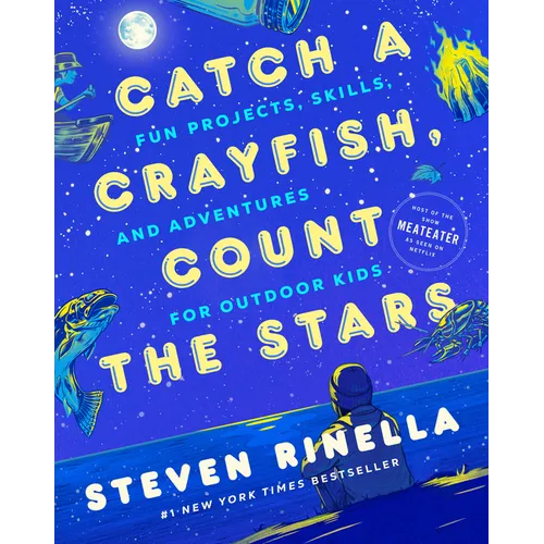 Catch a Crayfish, Count the Stars: Fun Projects, Skills, and Adventures for Outdoor Kids