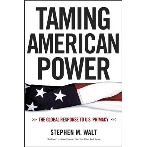 Taming American Power: The Global Response to U.S. Primacy