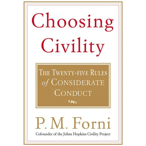 Choosing Civility: The Twenty-Five Rules of Considerate Conduct