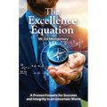 The Excellence Equation, A formula for achieving what you want out of life