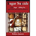 Sugar Suicide: Why Sugar is Killing You and What You Can DO About It