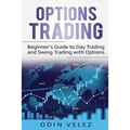 Options Trading: Beginner's Guide to Day Trading and Swing Trading with Options