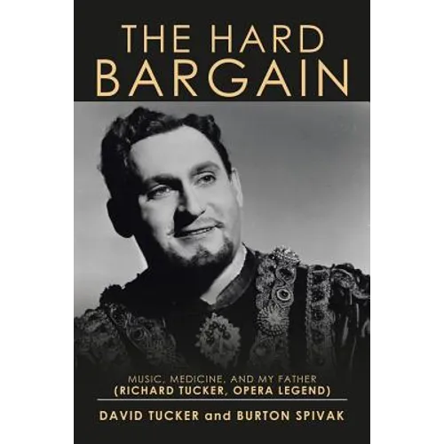 The Hard Bargain: Music, Medicine, and My Father (Richard Tucker, Opera Legend)