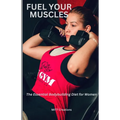Fuel Your Muscles: The Essential Bodybuilding Diet for Women