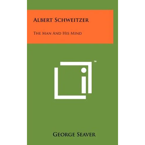 Albert Schweitzer: The Man and His Mind