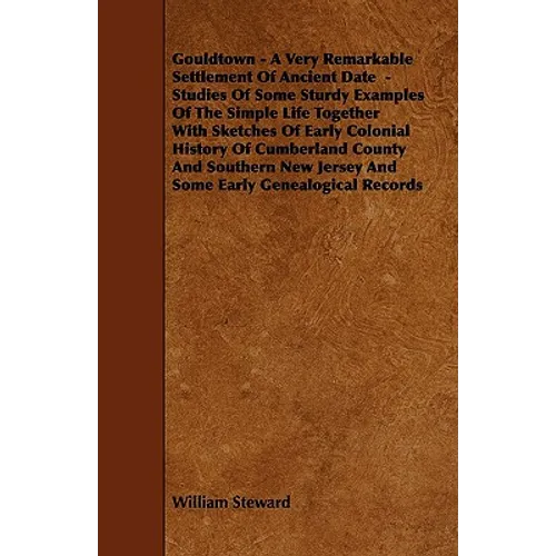 Gouldtown - A Very Remarkable Settlement of Ancient Date - Studies of Some Sturdy Examples of the Simple Life Together with Sketches of Early Colonial