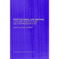 Postcolonial Life-Writing: Culture, Politics, and Self-Representation