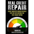 Real Credit Repair: Credit Industry Insider Reveals Step-By-Step Method for Fast Credit Repair.