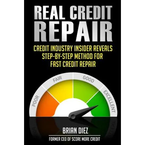 Real Credit Repair: Credit Industry Insider Reveals Step-By-Step Method for Fast Credit Repair.