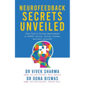 Neurofeedback Secrets Unveiled: Your Path to lasting improvement in ADHD, Anxiety, Autism, Trauma and more naturally