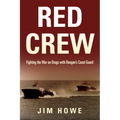 Red Crew: Fighting the War on Drugs with Reagan's Coast Guard
