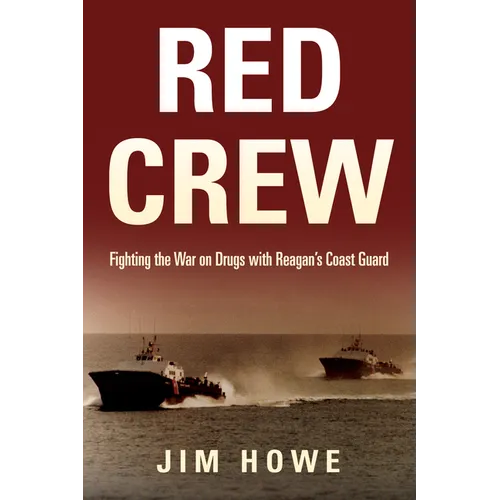 Red Crew: Fighting the War on Drugs with Reagan's Coast Guard